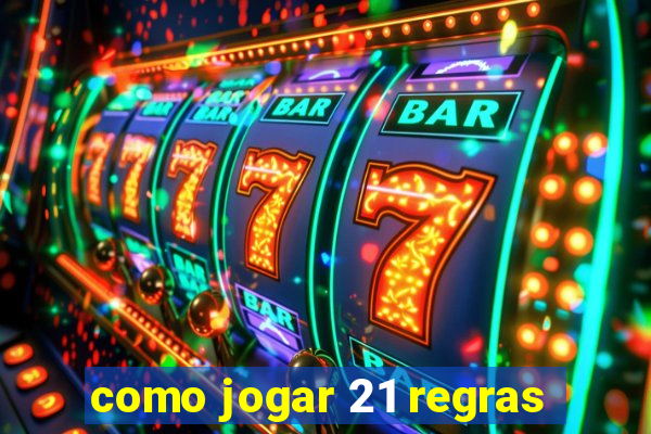 como jogar 21 regras